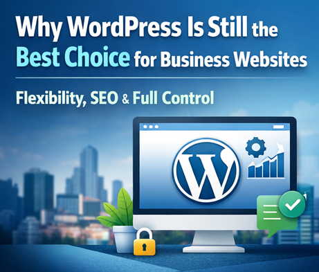Why WordPress Is Still the Best Choice for Business Websites